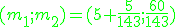 \green (m_1;m_2)=(5+\frac{5}{143};\frac{60}{143})
